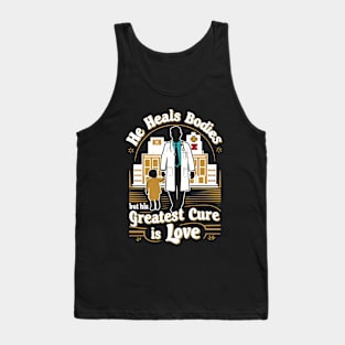 He Heals Bodies But His Greatest Cure is Love | Father's Day | Dad Lover gifts Tank Top